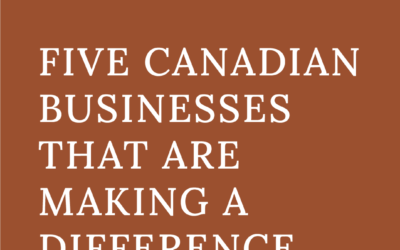 Five Canadian Businesses That Are Making A Difference